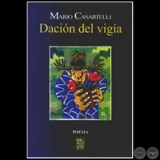 DACIÓN DEL VIGÍA - Poemario de MARIO CASARTELLI - Año 2005